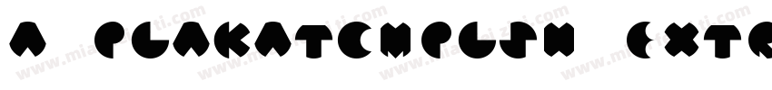 a_PlakatCmplSh ExtraBold字体转换
